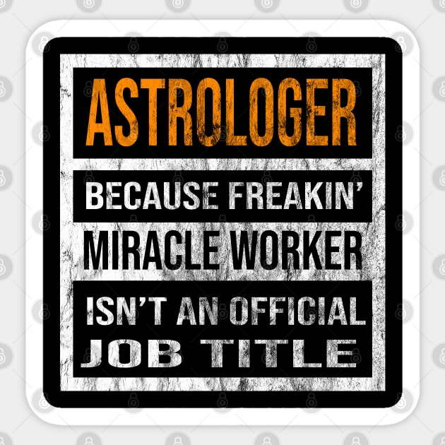 Astrologer Because Freakin Miracle Worker Is Not An Official Job Title Sticker by familycuteycom